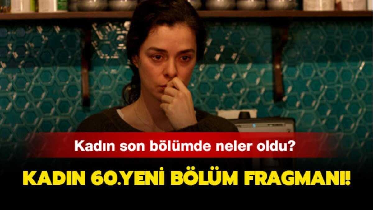 Kadn 60.yeni blm fragman! Kadn Son 59.blmde neler yaand"
