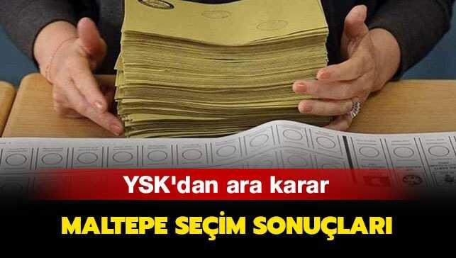 YSK sonuç açıkladı mı" YSK Maltepe kararı ne"