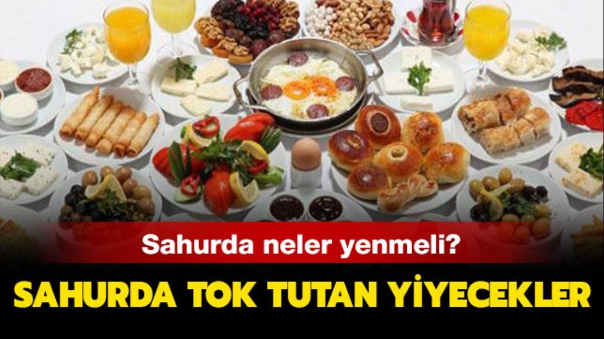 Sahurda neler yemeli sahurda ne yenmez" Sahur iin tok tutan yiyecekler neler"