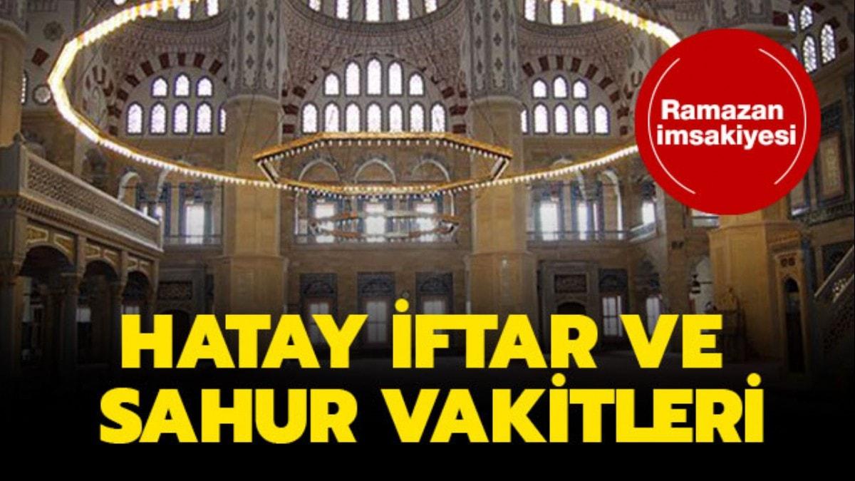 2019 Hatay iftar vakti: Hatay iftar, imsak, sahur vakitleri akam ezan saat kata okunacak"