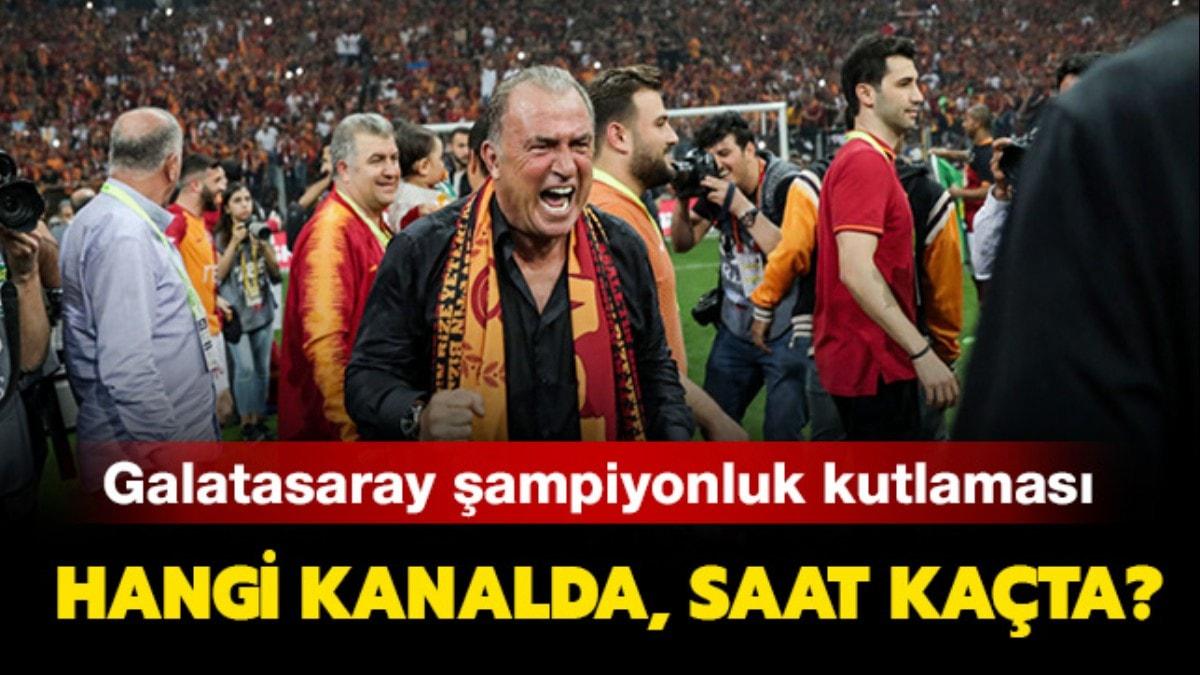 Galatasaray ampiyonluk kutlamas hangi kanalda, saat kata yaynlanacak"