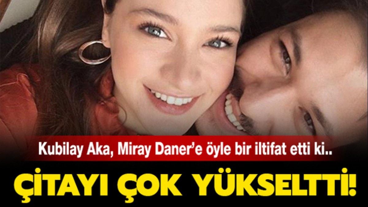 Kubilay Aka'dan Miray Daner'e tay ykselten iltifat!