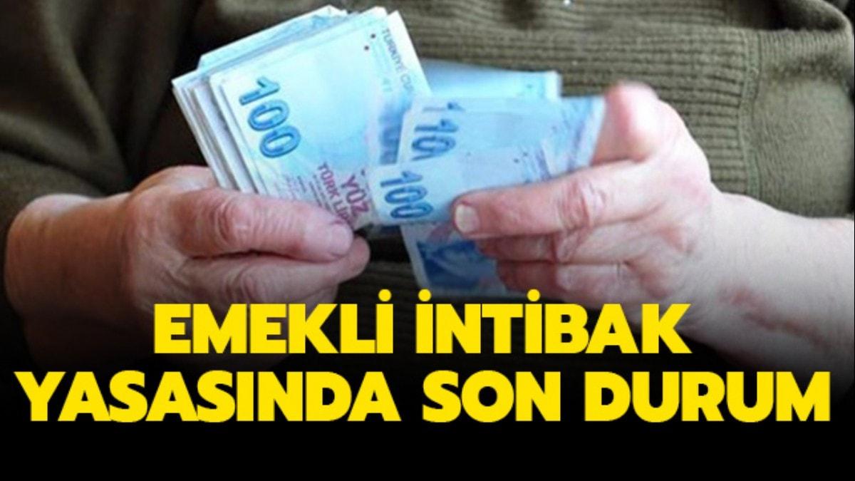 Emekli intibak yasasnda son durum nedir"