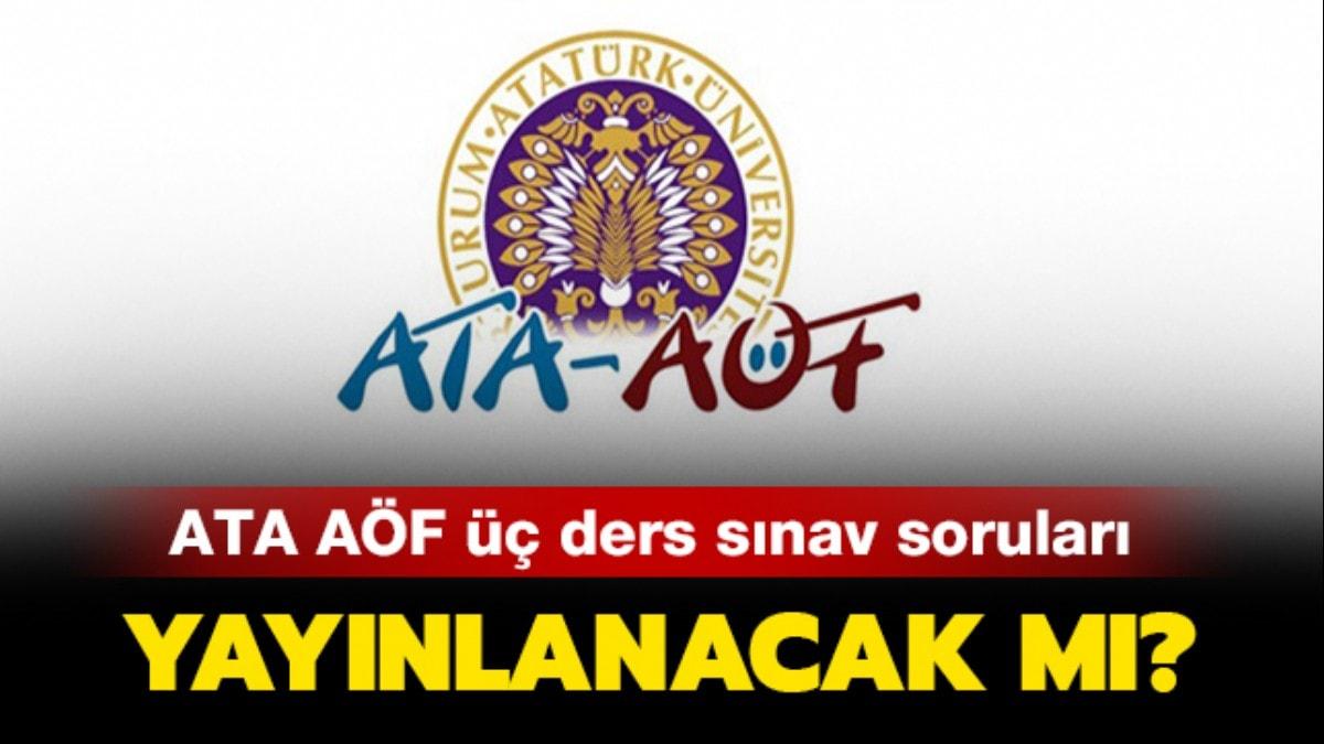 ATA AÖF üç ders sınav soruları erişime açıldı mı? ATA AÖF üç ders soru