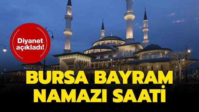 Diyanet Bursa Kurban Bayramı namazı saati vakti açıklandı! Bursa 2019 bayram namazı saati kaçta"