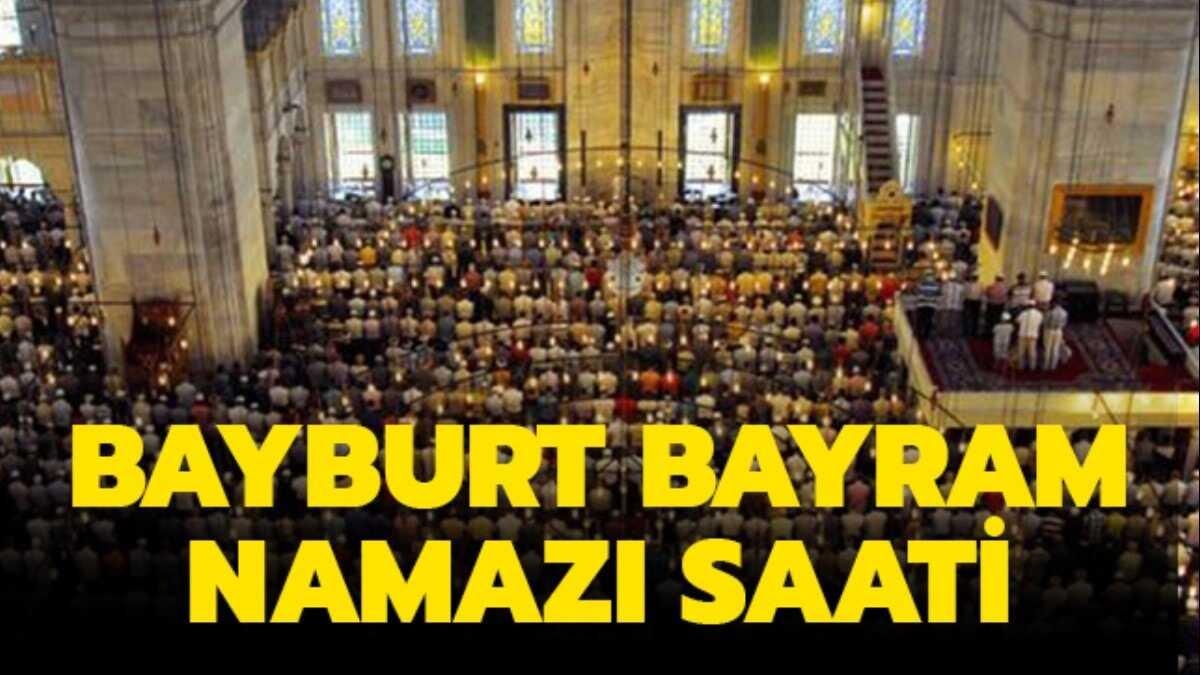 Bayburt bayram namaz saat kata klnacak" 