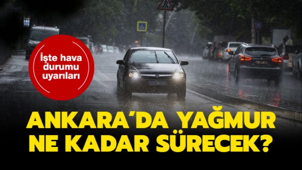 Ankara hava durumu: Ankara'da yamur ne zaman duracak"