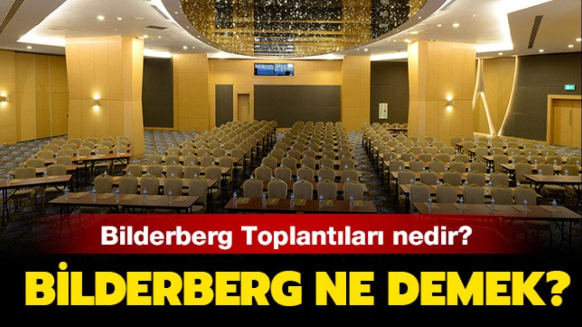 Bilderberg Toplants nedir" Bilderberg ne demek" te toplantya dair detaylar