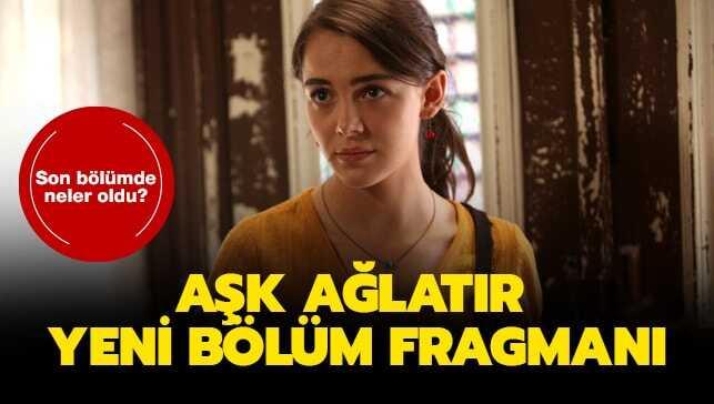 Aşk Ağlatır 3. Yeni bölüm fragmanı yayınlandı! Aşk Ağlatır 2. bölümde neler oldu"