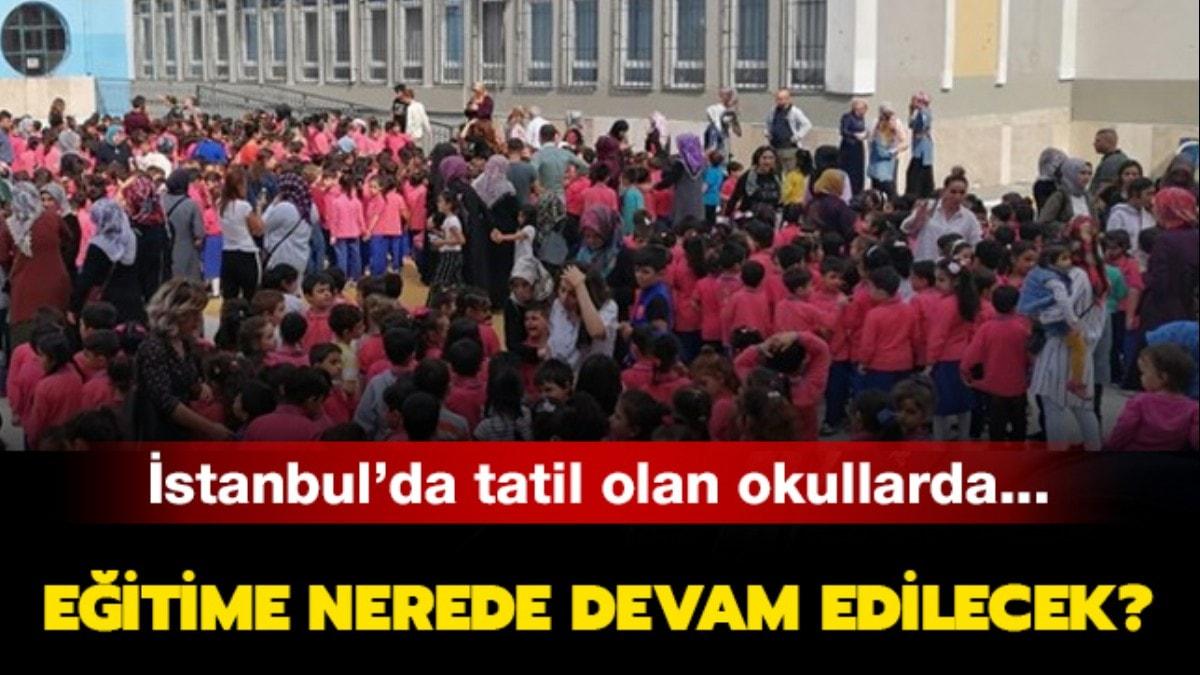 Hasarl okullar eitime nerede devam edecek"  stanbul'da okullar tatil mi"  stanbul Valilii'nden aklama