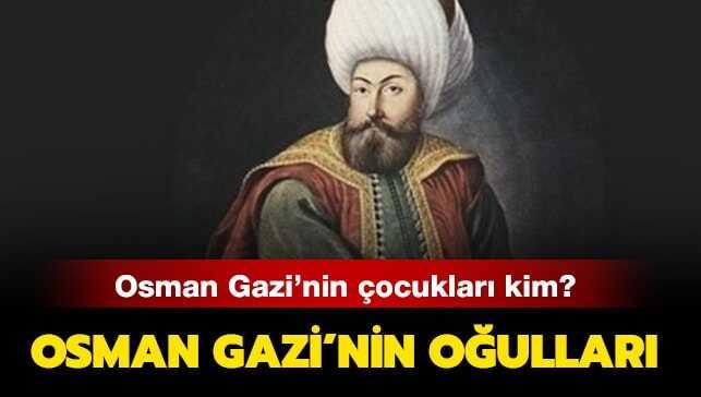 Osman Gazi'nin oğulları kimler" Osman Gazi'nin çocukları kimler"