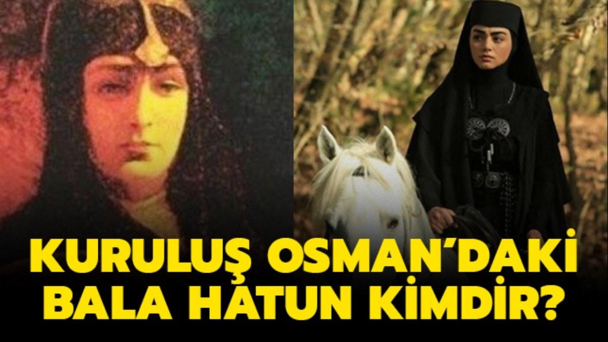 Bala Hatun zge Trer ka yanda" Kurulu Osman Bala Hatun tarihte kimdir"