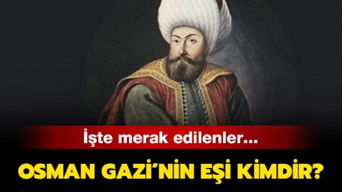 Osman Gazi'nin eleri (ei) kimdir" Osman Gazi'nin ka ei olmutur"