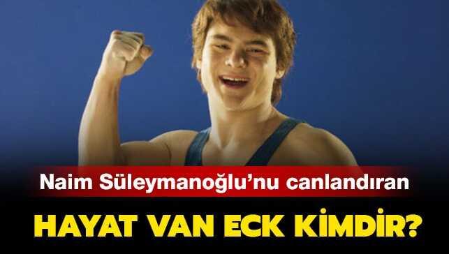 Hayat Van Eck kimdir" Naim Süleymanoğlu filmi oyuncusu Hayat Van Eck nereli"