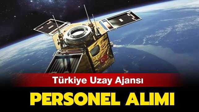 Türkiye Uzay Ajansı personel alımı 2019 ne zaman" Türkiye Uzay Ajansı personel alımı şartları nedir"