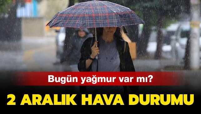 3 Aralık 2019 bugün yağmur yağmur var mı" Ankara, İzmir, İstanbul hava durumu..