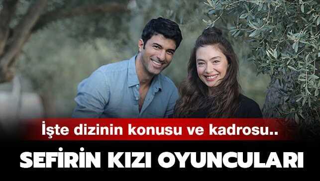 Sefirin Kızı oyuncuları kimdir, konusu nedir" İşte Sefirin Kızı dizisi oyuncuları...