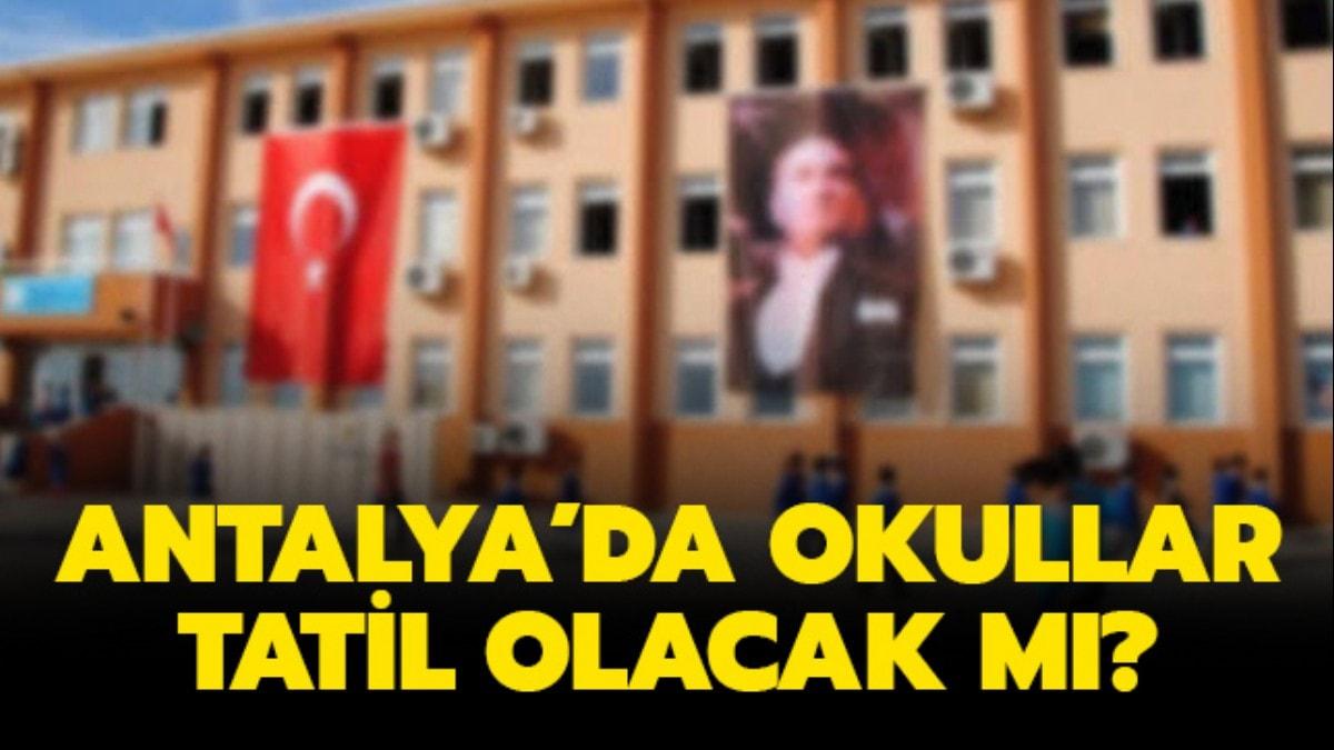 Antalya'da okullar tatil mi" Resmi aklama geldi