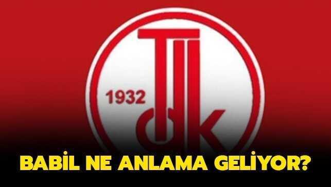 Babil ne demek, kelime anlamı nedir" Babil ne anlama geliyor"