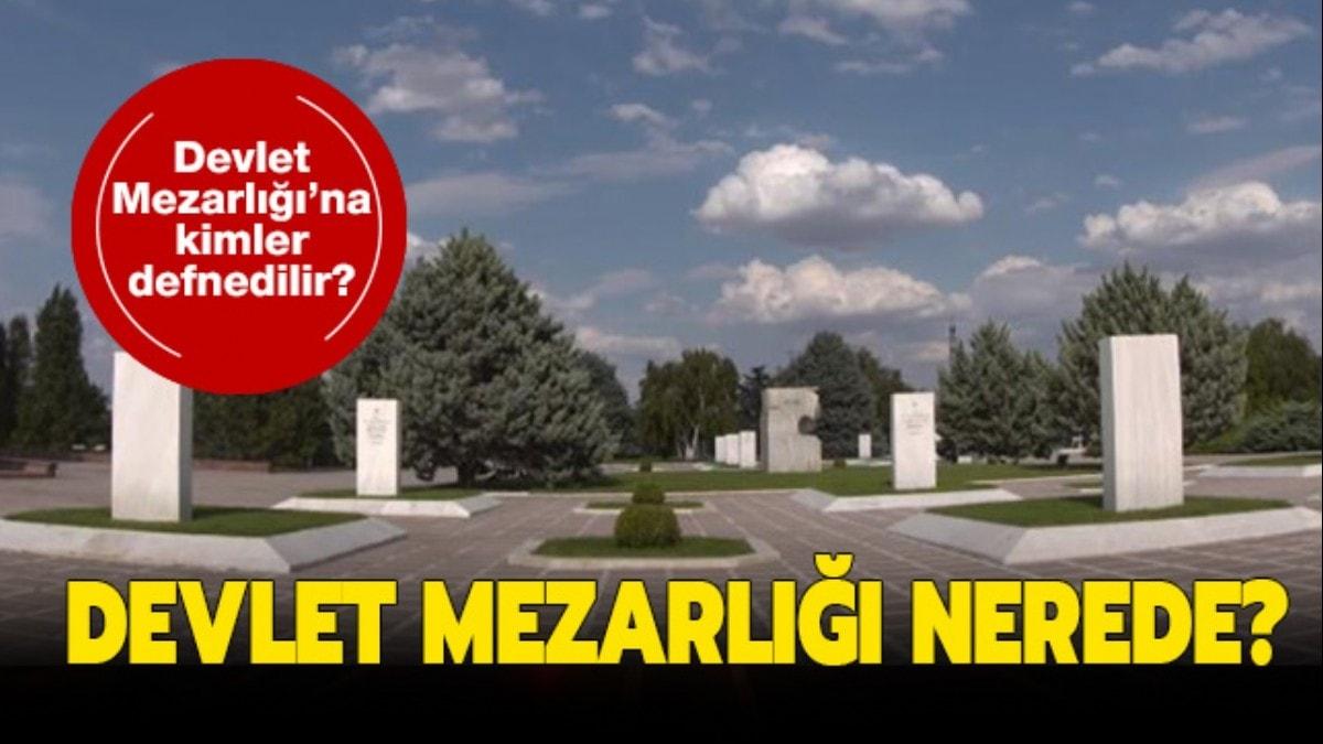 Ankara Devlet Mezarl nerede" Ankara Devlet Mezarl'na kimler defnedilir" 