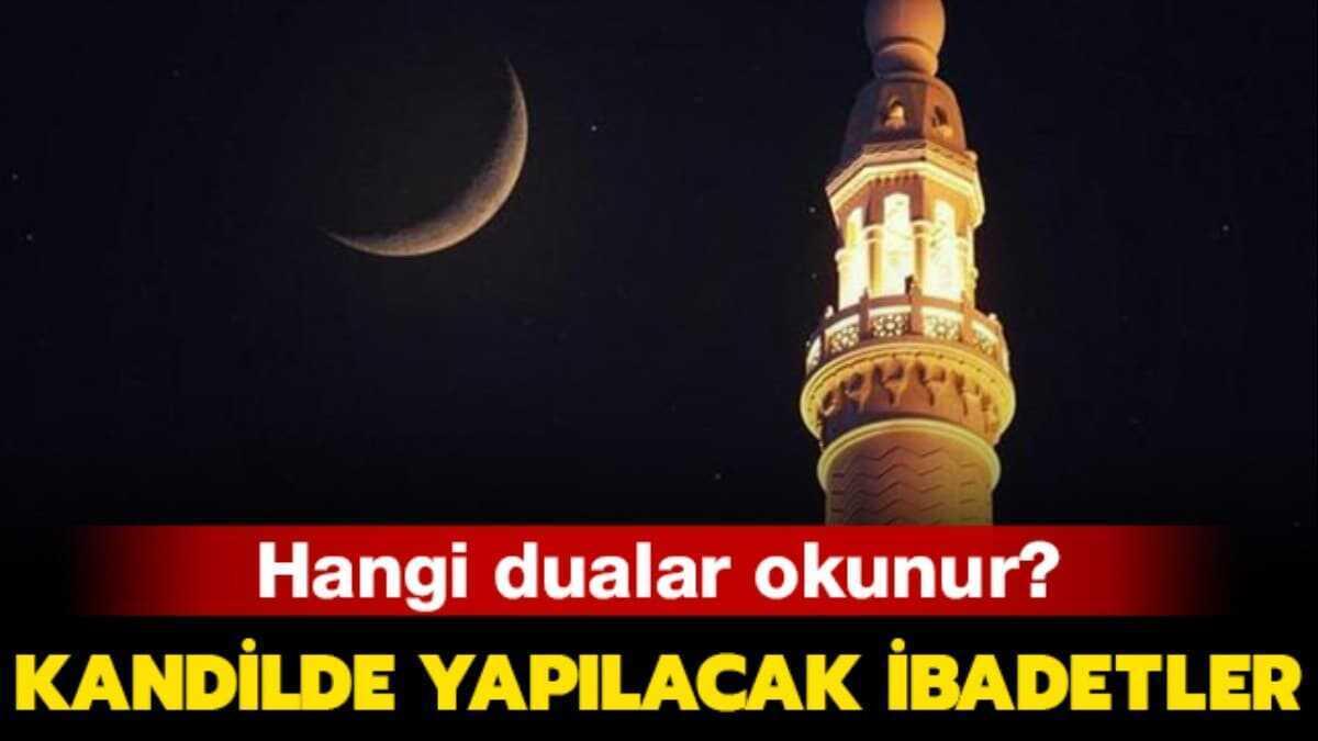 Regaip Kandili akşamı okunacak dualar hangileri" Regaip Kandilinde yapılacak ibadetler nelerdir"