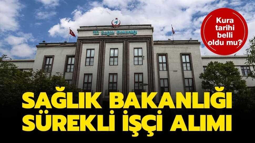 Sağlık Bakanlığı sürekli işçi alımı kura sonuçları ne zaman açıklanacak?