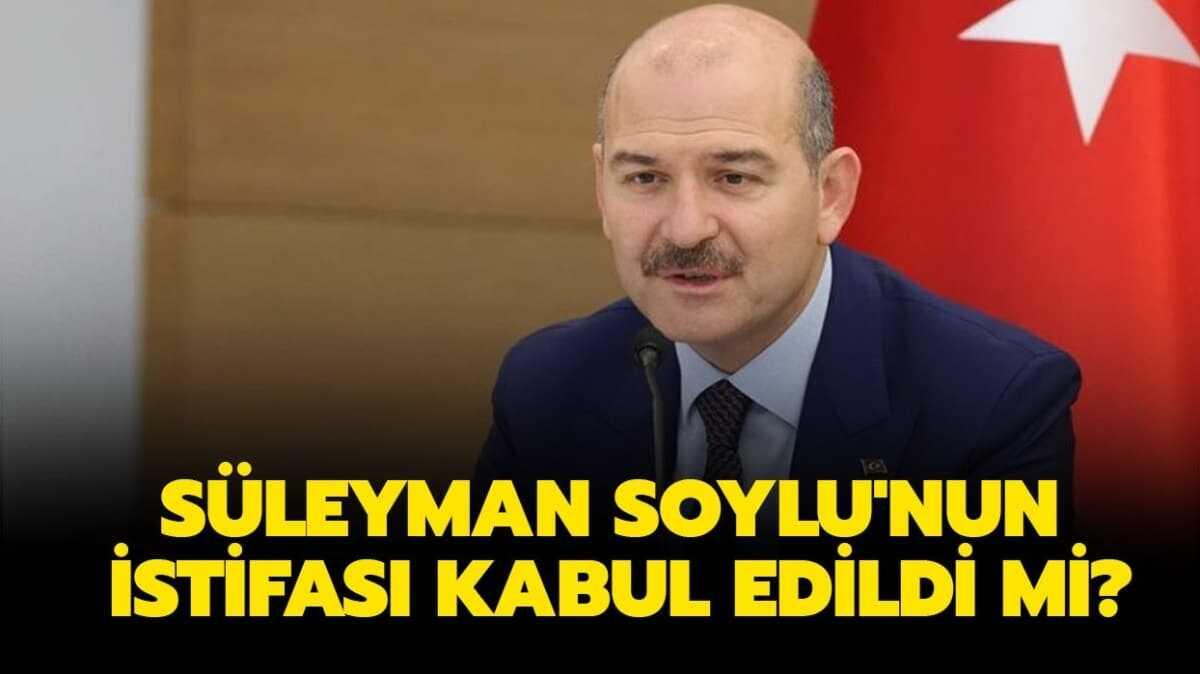 Sleyman Soylu'nun istifas kabul edildi mi" 