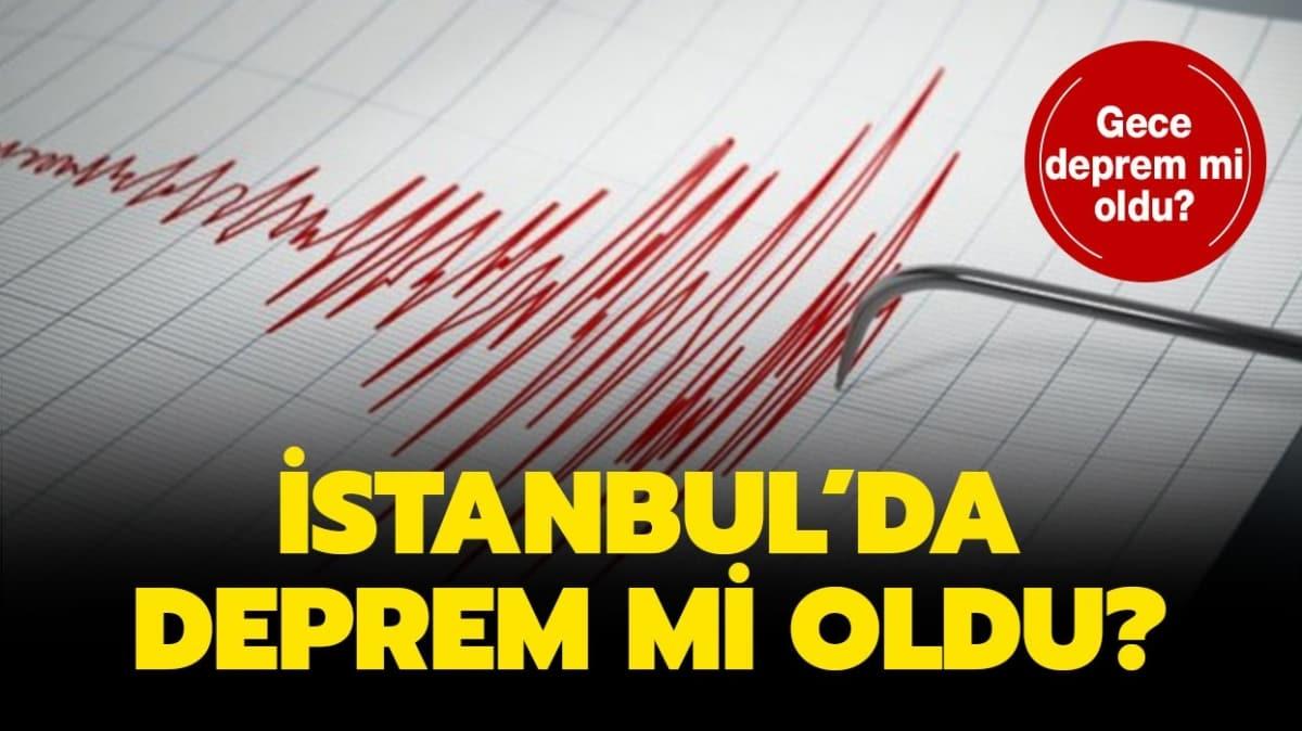 İstanbul'da deprem mi oldu?