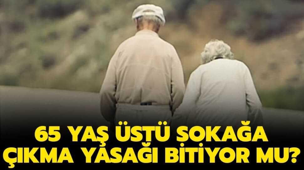 65 yaş üstü sokağa çıkma yasağı ne zaman başladı?