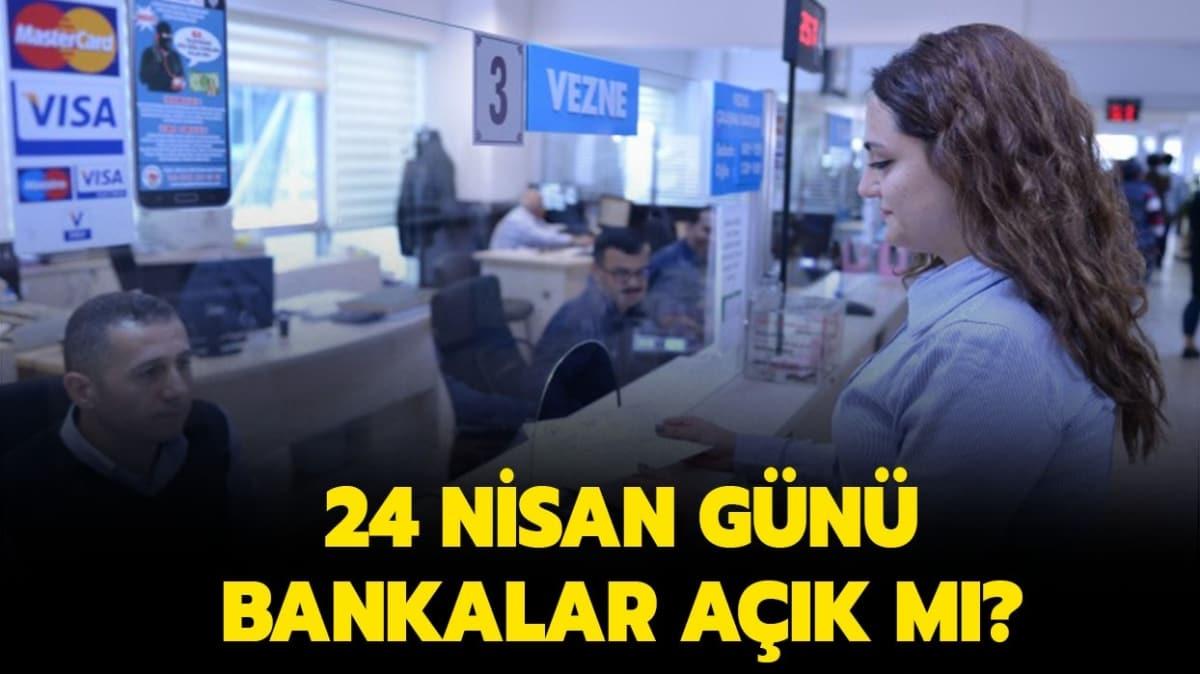 24 Nisan Cuma bankalar ak m"