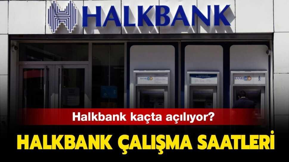 Halkbank Saat Kacta Aciliyor