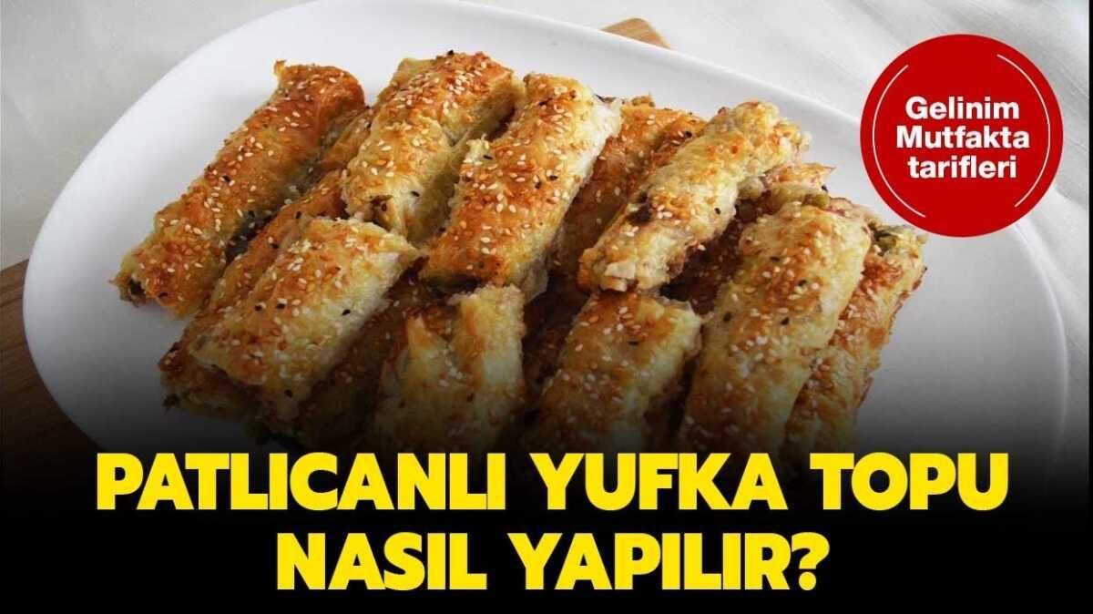Patlıcanlı yufka topu nasıl yapılır?