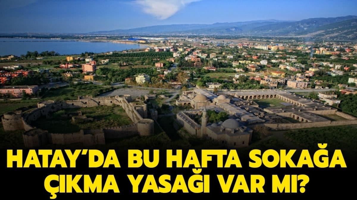 Hatay'da hafta sonu sokaa kma yasa var m"