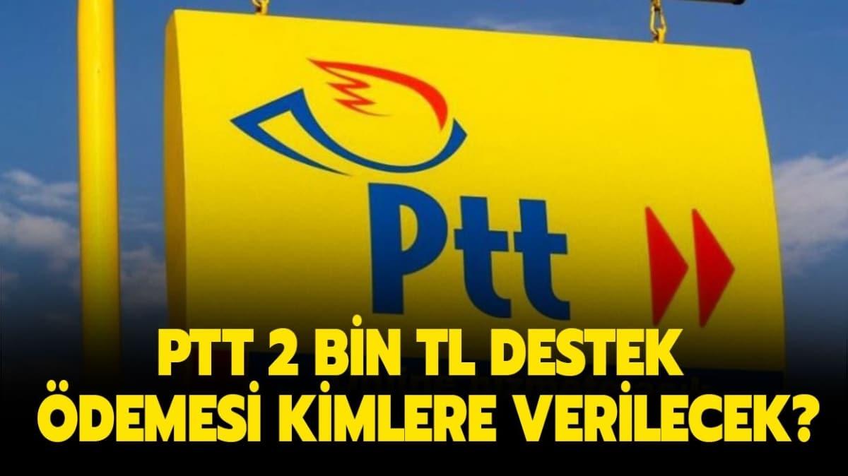 PTT 2 bin TL destek demesi ne zaman verilecek"