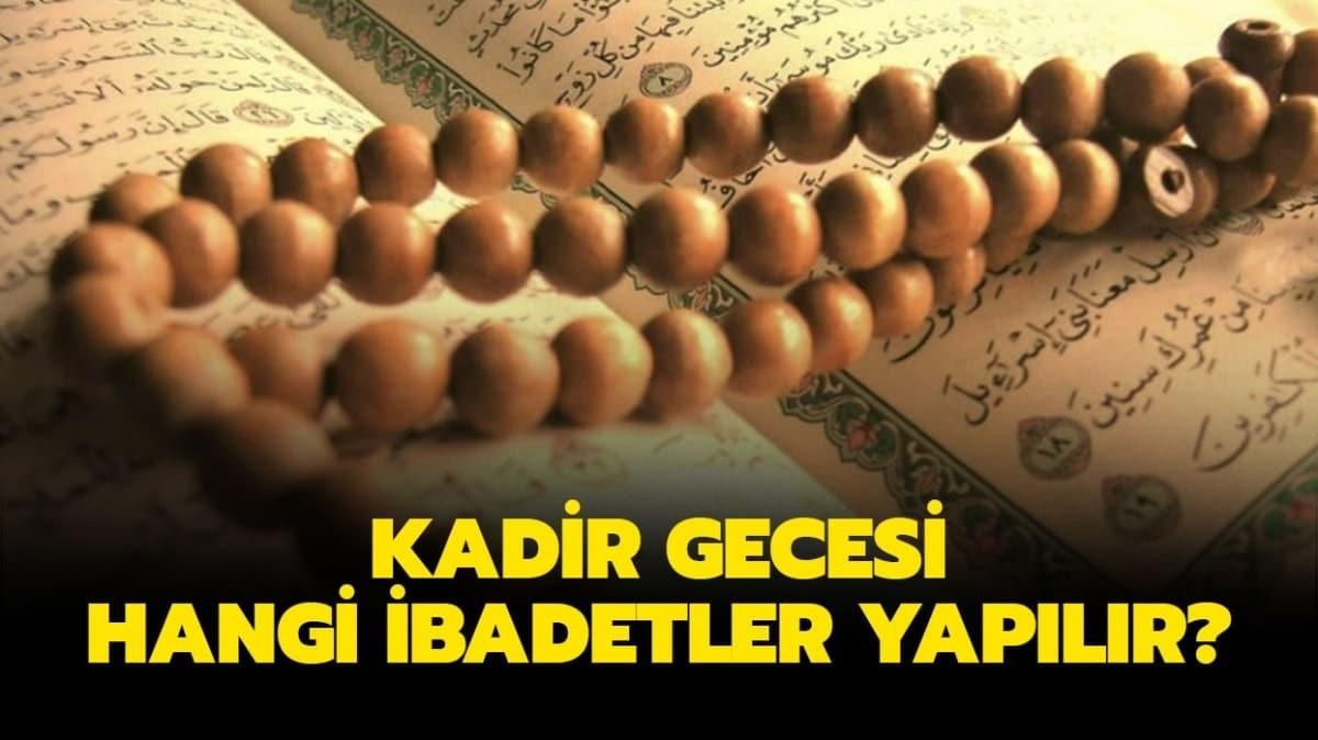 Kadir Gecesi ibadetleri neler"