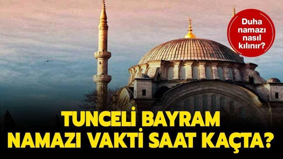 Tunceli duha ve bayram namazı saat kaçta kılınacak"