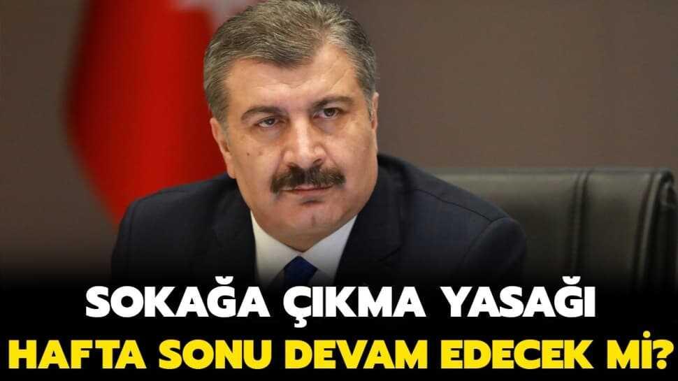 Sokağa çıkma yasağı ne zaman bitiyor" Hafta sonu sokağa çıkma yasağı olacak mı" Bakan Koca açıkladı!