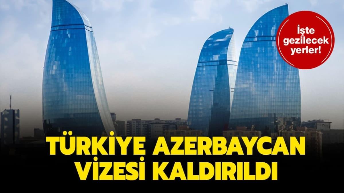 Trkiye Azerbaycan vizesi kalkt m" Azerbaycan gezilecek yerler nereler" 