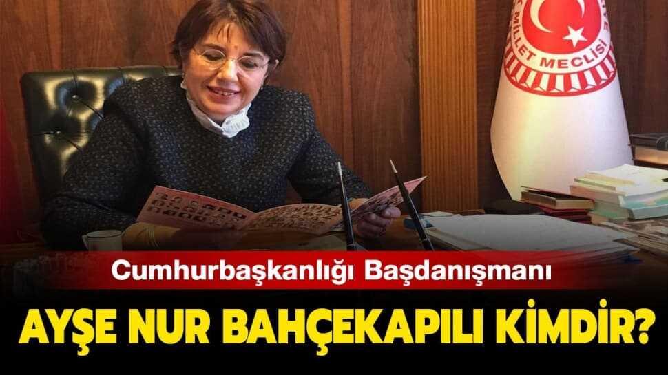 Ayşe Nur Bahçekapılı kimdir, nereli" Ayşe Nur Bahçekapılı Cumhurbaşkanlığı Başdanışmanlığı'na mı atandı"