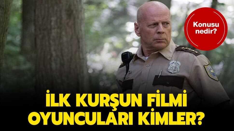 İlk Kurşun oyuncuları kimler" İşte İlk Kurşun filmi konusu ve oyuncu kadrosu!