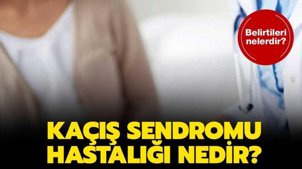 Kaçış sendromu hastalığı nedir, belirtileri nedir" Kaçış sendromu hastalığının tedavisi var mı"