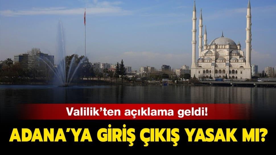 Adana Valiliği giriş çıkış yasağı açıklaması! Adana'ya giriş çıkış yasağı var mı" 