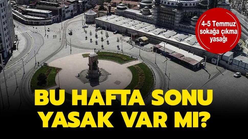 4-5 Temmuz'da sokağa çıkma yasağı olacak mı"