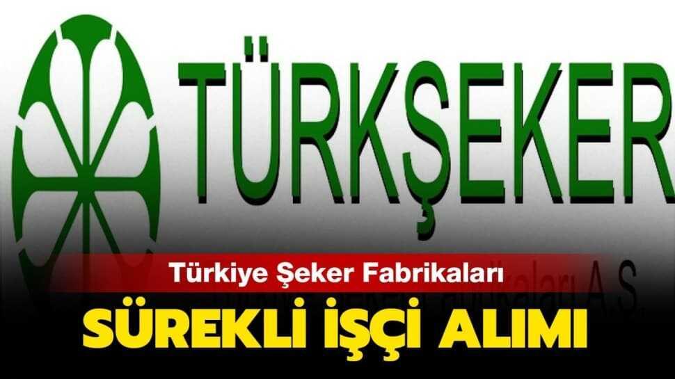 Türkiye Şeker Fabrikaları personel alımı ne zaman" Türkiye Şeker Fabrikaları sürekli işçi alımı şartları