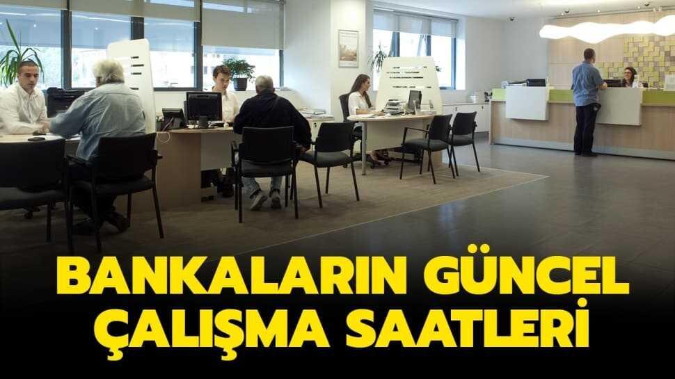 Bankalar kaçta açılıyor, saat kaçta kapanıyor" Bankaların çalışma saatleri 2020!