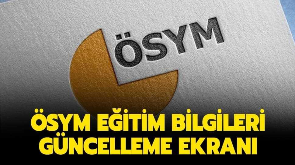 ÖSYM eğitim bilgileri güncelleme nasıl yapılır" ÖSYM eğitim bilgileri 2020 güncelleme ekranı burada