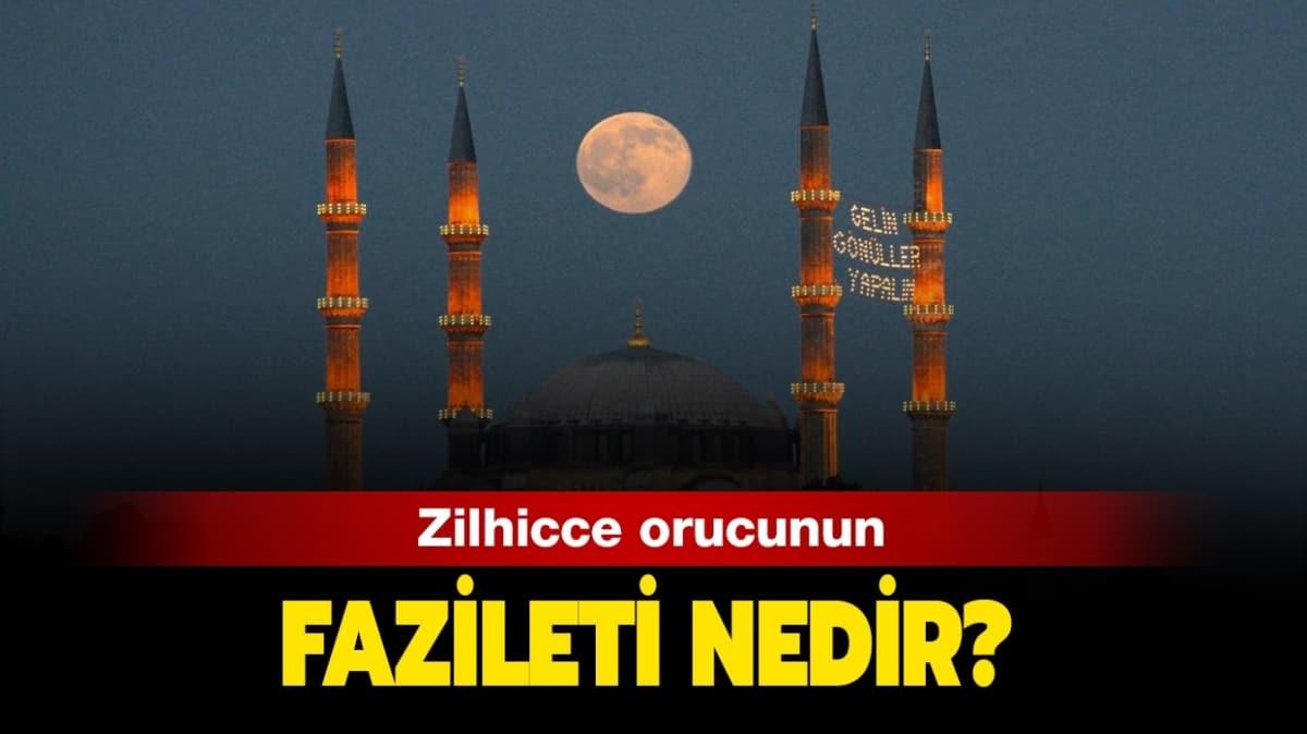 Zilhicce orucu tutmann fazileti nedir, ne zaman tutuluyor"