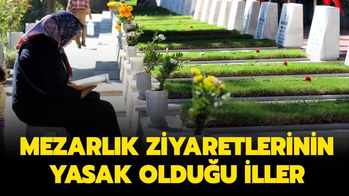 Bayramda mezar ziyaretleri yasak m" Kurban Bayram'nda mezarla gitme yasa olan iller nelerdir"