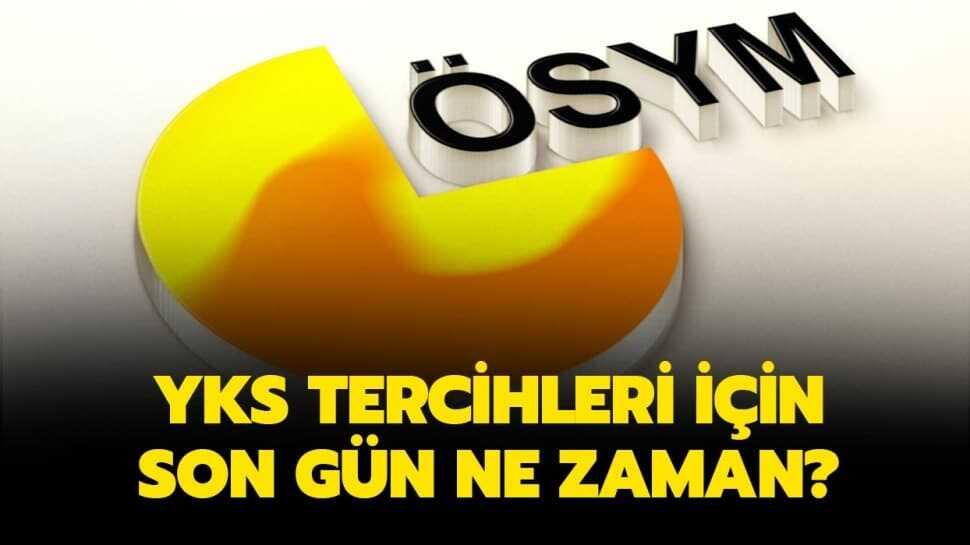 Üniversite tercihi için son gün ne zaman" YKS tercihleri ne zaman bitiyor"
