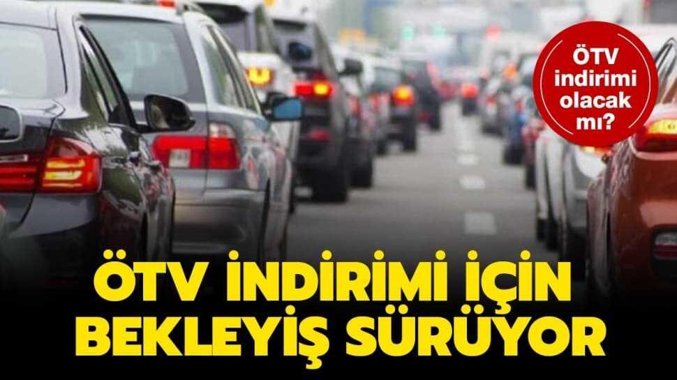 ÖTV indirimi için bekleyiş sürüyor